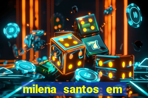 milena santos em vizinhas gostosas