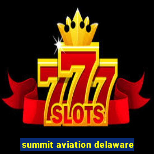 summit aviation delaware