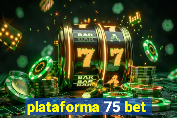 plataforma 75 bet