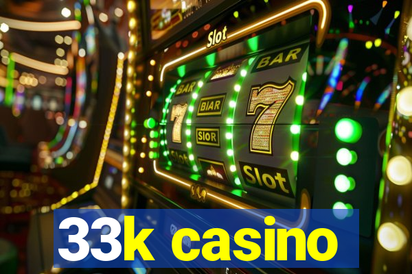 33k casino