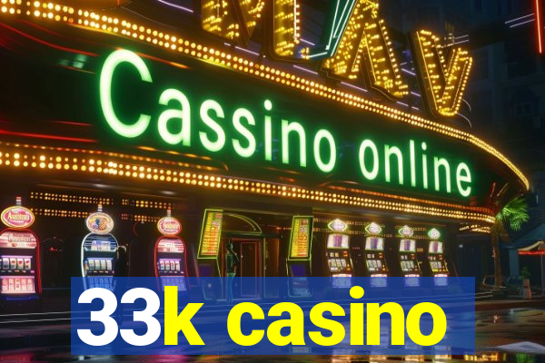 33k casino