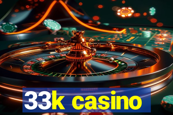 33k casino