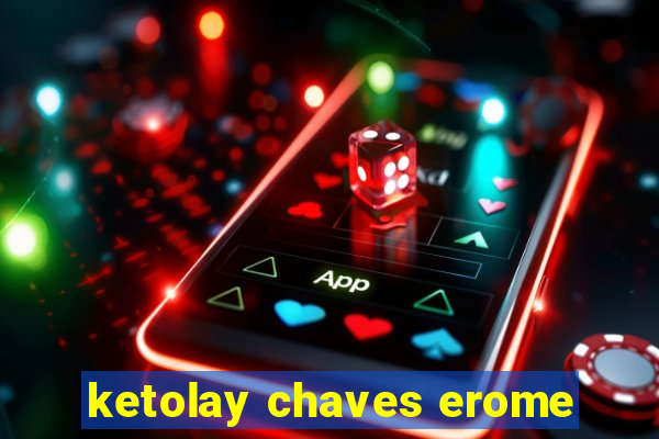 ketolay chaves erome