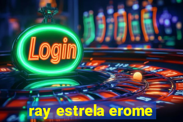 ray estrela erome
