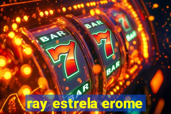 ray estrela erome