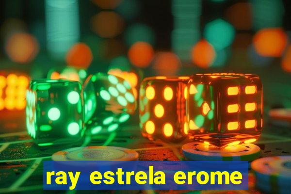 ray estrela erome
