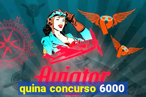 quina concurso 6000