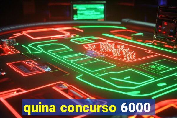 quina concurso 6000