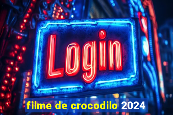 filme de crocodilo 2024