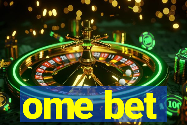 ome bet