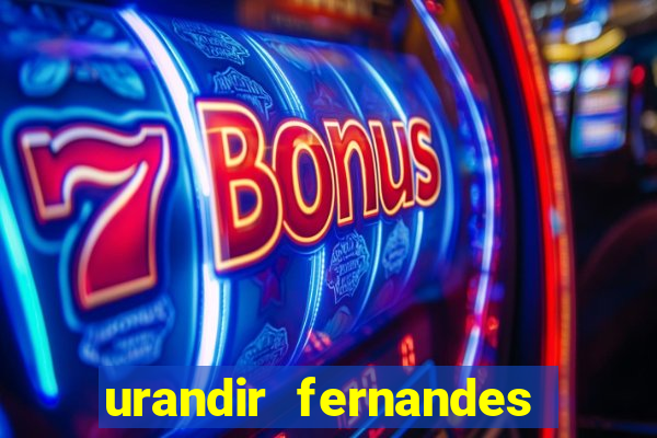 urandir fernandes de oliveira fortuna