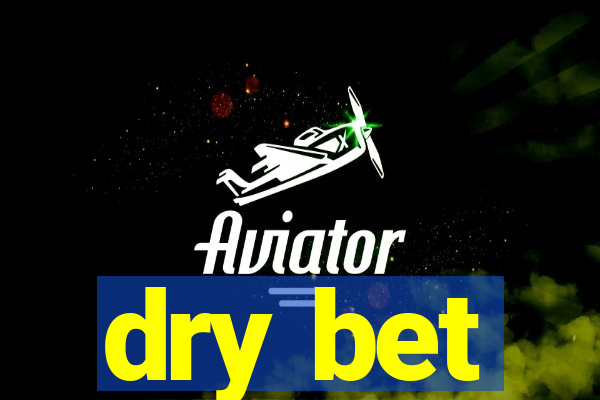 dry bet