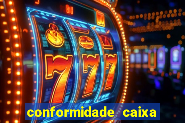conformidade caixa quanto tempo demora