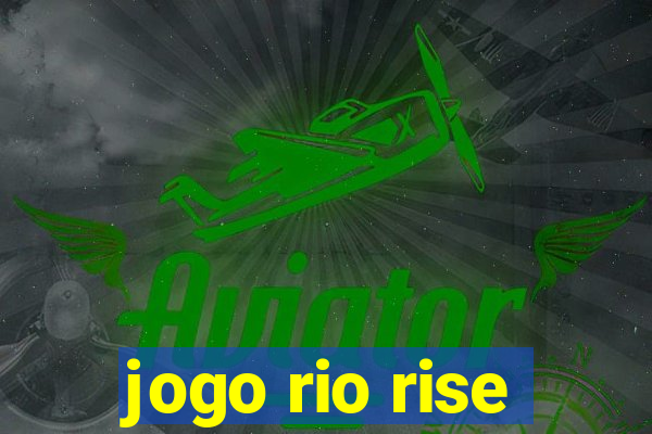 jogo rio rise