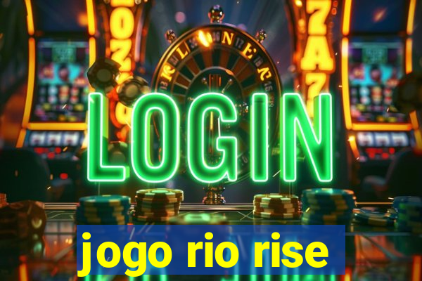 jogo rio rise