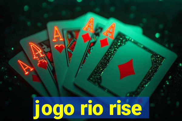jogo rio rise