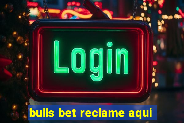 bulls bet reclame aqui