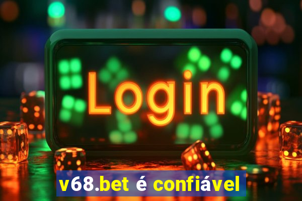v68.bet é confiável