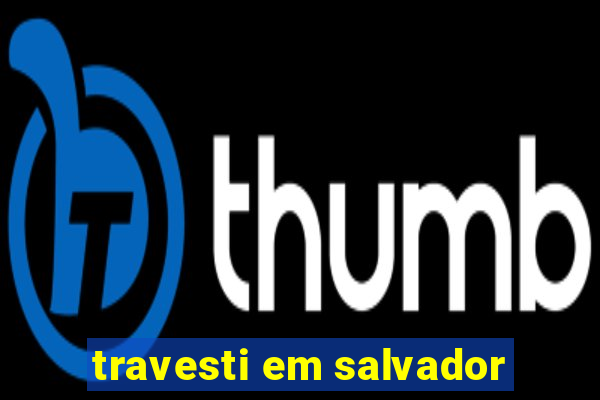 travesti em salvador