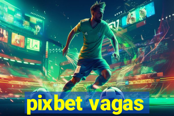 pixbet vagas