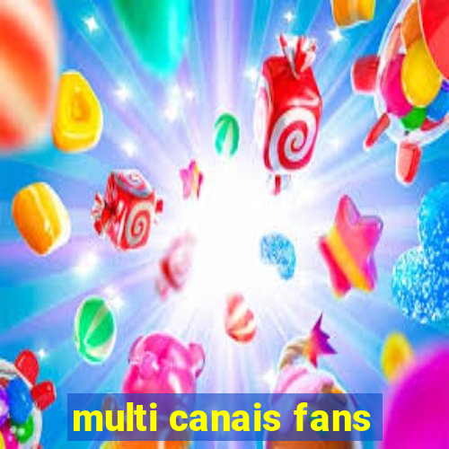 multi canais fans
