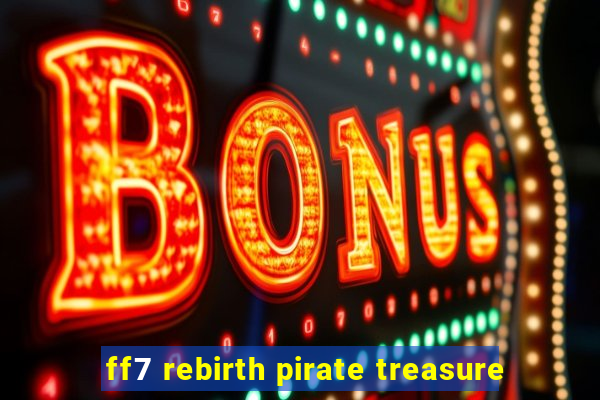 ff7 rebirth pirate treasure