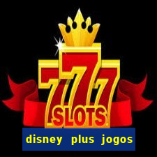 disney plus jogos de futebol