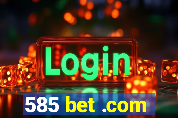 585 bet .com