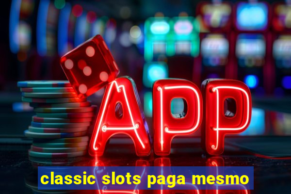 classic slots paga mesmo