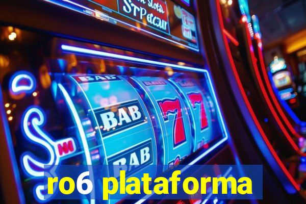 ro6 plataforma