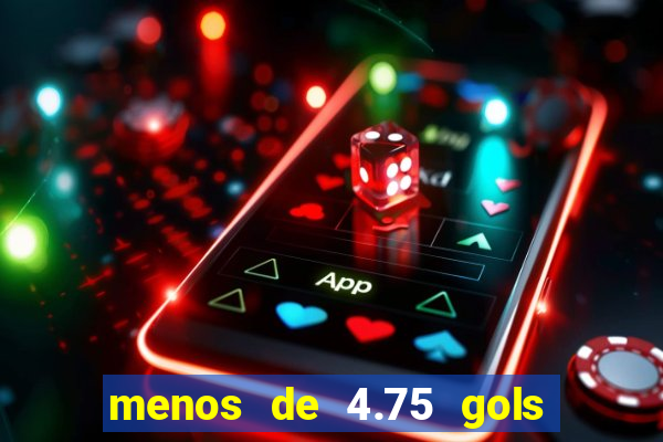 menos de 4.75 gols o que significa