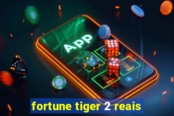 fortune tiger 2 reais
