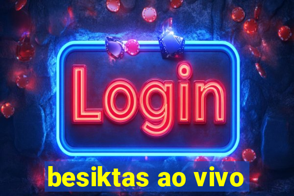 besiktas ao vivo