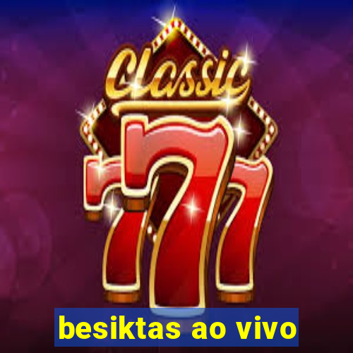 besiktas ao vivo
