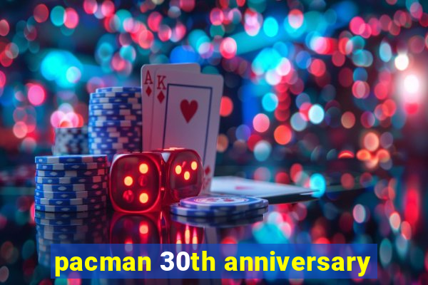 pacman 30th anniversary