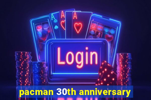pacman 30th anniversary