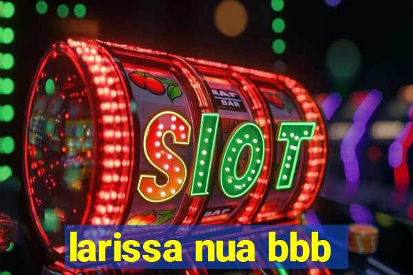 larissa nua bbb
