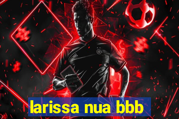 larissa nua bbb