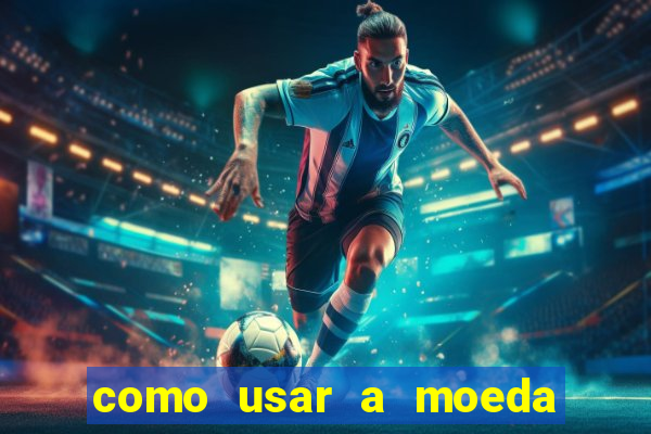 como usar a moeda now no big win