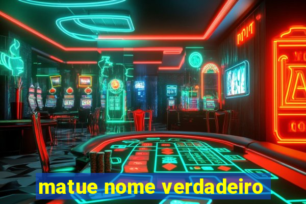 matue nome verdadeiro