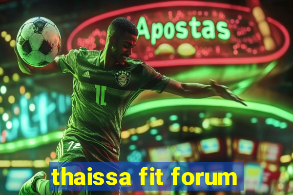 thaissa fit forum