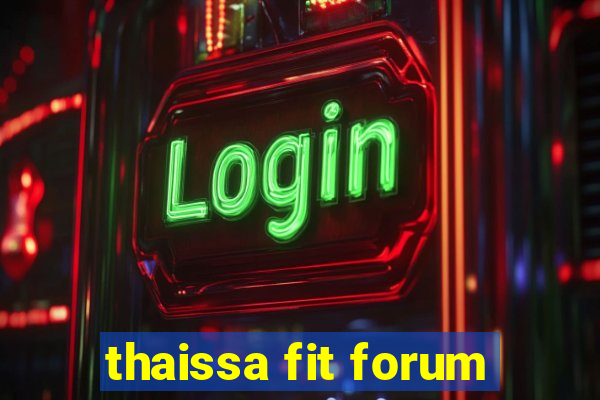 thaissa fit forum
