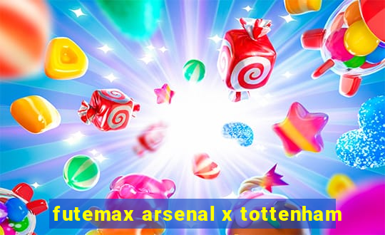 futemax arsenal x tottenham