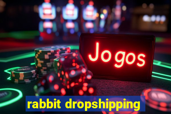 rabbit dropshipping