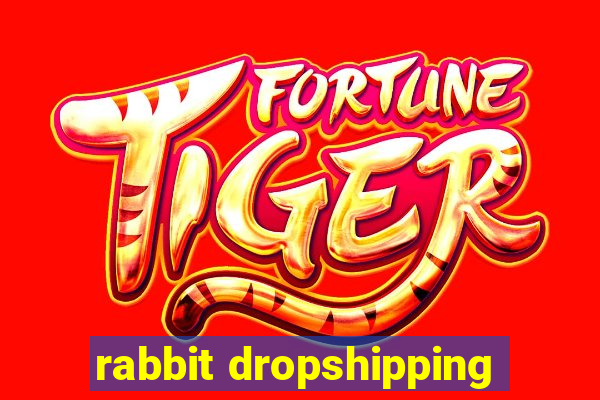 rabbit dropshipping