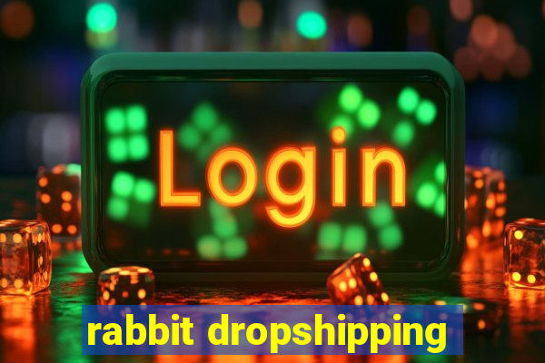 rabbit dropshipping