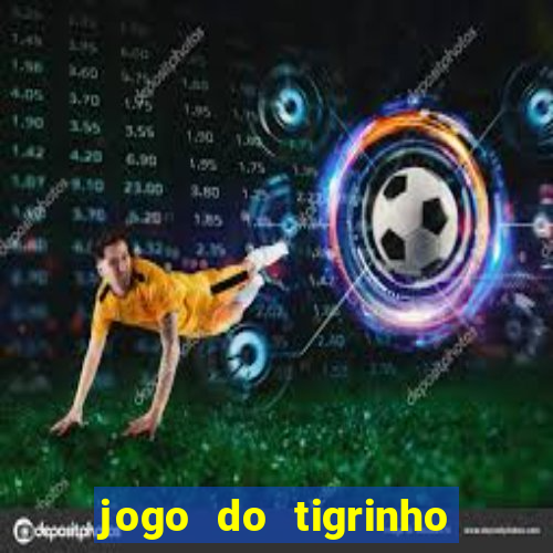 jogo do tigrinho casa chinesa é confiável