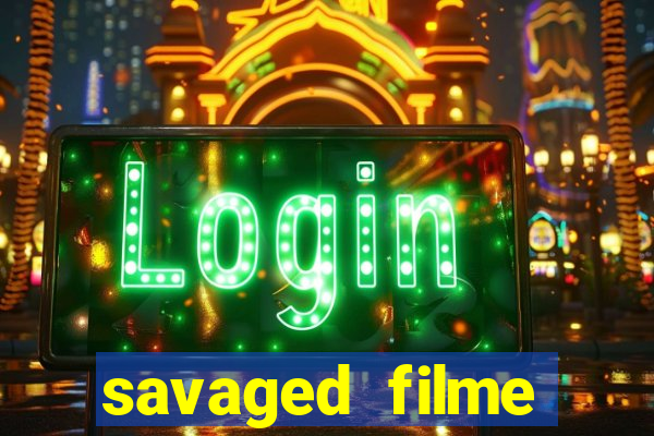 savaged filme completo dublado