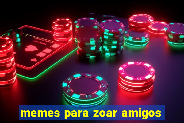 memes para zoar amigos