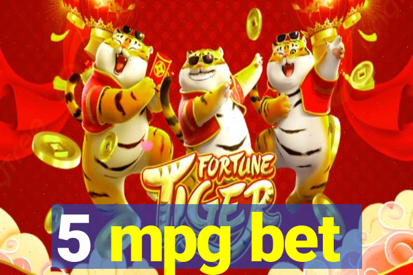 5 mpg bet